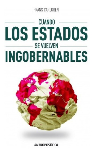 Cuando Los Estados Se Vuelven Ingobernables, De Frans Carlgren. Editorial Antroposofica, Tapa Blanda En Español, 2016