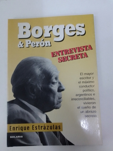 Borges Y Perón Entrevista Secreta - Enrique Estrazulas