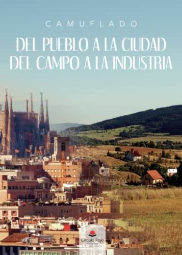 Del Pueblo A La Ciudad: Del Campo A La Industria