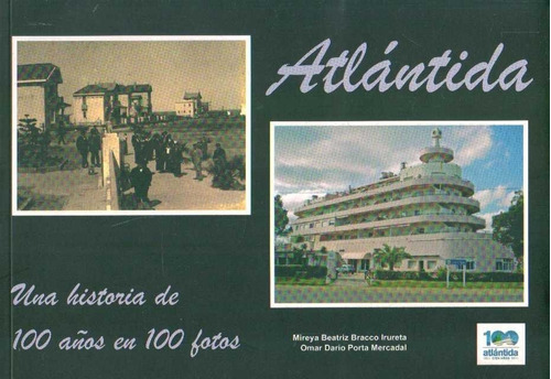 Atlantida. Una Historia De 100 Años En 100 Fotos  - Bracco I
