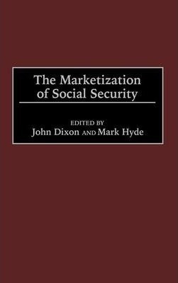 The Marketization Of Social Security - Mark Hyde