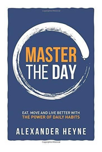 Book : Master The Day Eat, Move And Live Better With The...