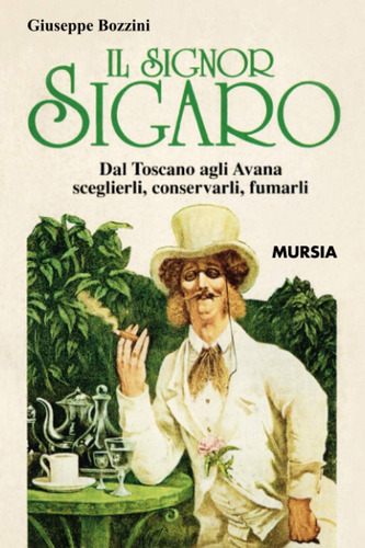 Libro: Il Signor Sigaro: Dal Toscano Agli Avana: Sceglierli,
