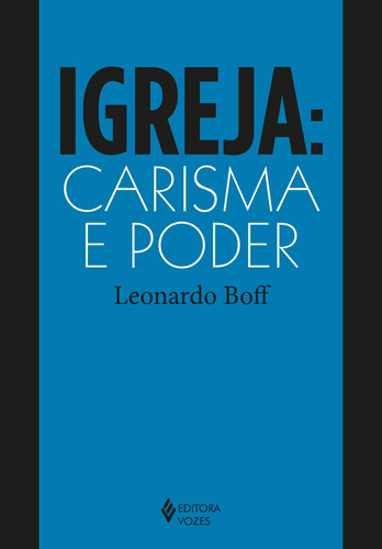 Igreja: carisma e poder: Ensaios de eclesiologia militante, de Boff, Leonardo. Editora Vozes Ltda., capa mole em português, 2022