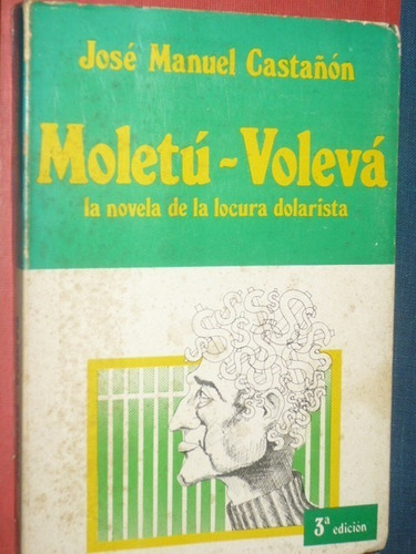 Moletú-volevá. La Novela De La Locura Dolarista