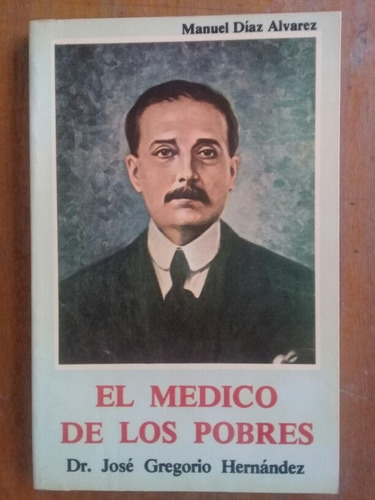 El Médico De Los Pobres Dr. José Gregorio Hernández