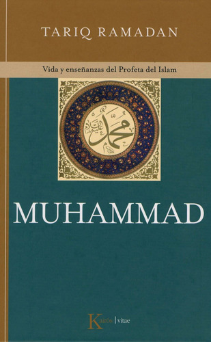 Muhammad: Vida y enseñanzas del Profeta del Islam, de Ramadan, Tariq. Editorial Kairos, tapa dura en español, 2009