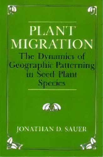 Plant Migration : The Dynamics Of Geographic Patterning In Seed Plant Species, De Jonathan D. Sauer. Editorial University Of California Press, Tapa Blanda En Inglés