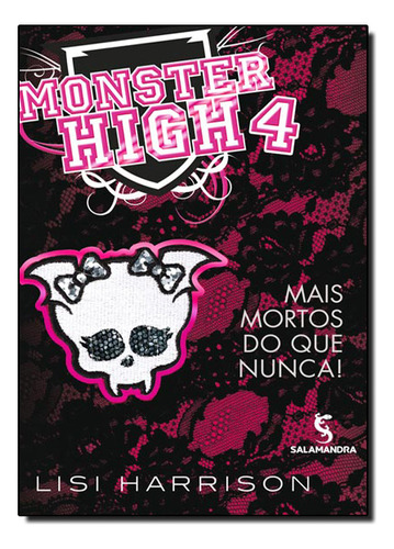 Monster High, Vol 4 - Mais Mortos Do Que Nunca, De Lisi Harrison. Editora Salamandra, Capa Mole Em Português