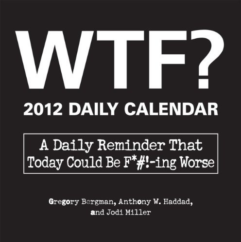 Wtfr 2012 Daily Calendar A Daily Reminder That Today Could B
