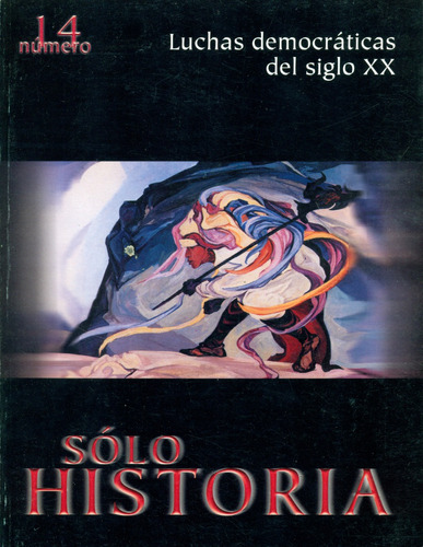 Sólo Historia Núm. 14 Luchas Democráticas Del Siglo Xx