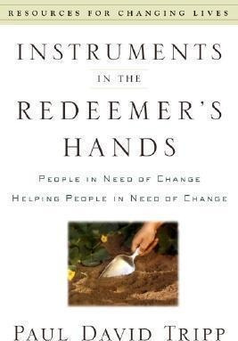 Instruments In The Redeemer's Hands - Paul David Tripp (p...