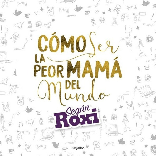 Como Ser La Peor Mama Del Mundo - Roxi