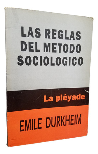 Las Reglas Del Metodo Sociologico Emile Durkheim La Pleyade