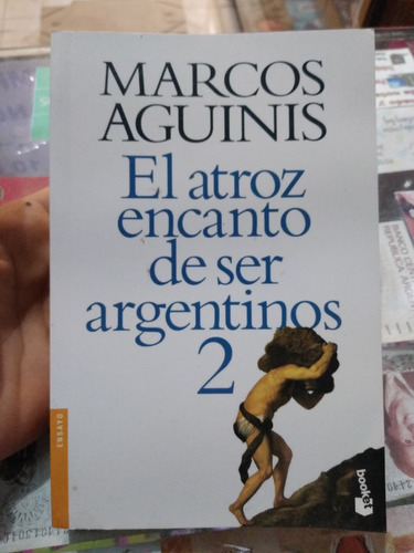 El Atroz Encanto De Ser Argentino 2 Marcos Aguinis Booket 