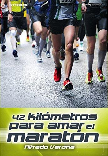 42 Kilometros Para Amar El Maraton - Varona,alfredo