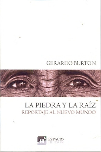 La Piedra Y La Raíz: Ensayos, De Burton Gerardo. Serie N/a, Vol. Volumen Unico. Editorial Espacio Hudson, Tapa Blanda, Edición 1 En Español, 2013