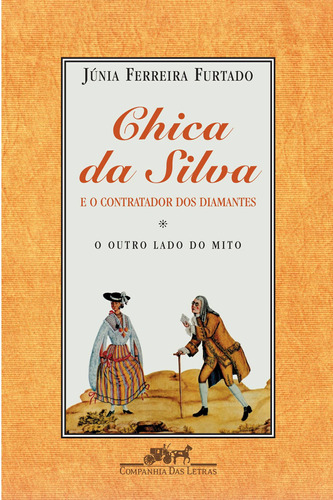 Chica da Silva e o contratador dos diamantes, de Furtado, Júnia Ferreira. Editora Schwarcz SA, capa mole em português, 2003