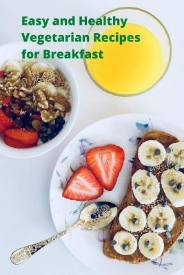 Libro Easy And Healthy Vegetarian Recipes For Breakfast -...