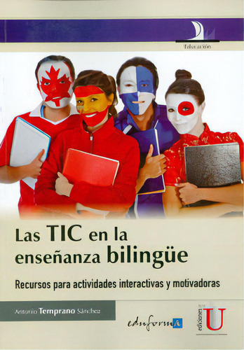 Las Tic En La Enseñanza Bilingüe. Recursos Para Actividad, De Antonio Temprano Sánchez. 9587620207, Vol. 1. Editorial Editorial Ediciones De La U, Tapa Blanda, Edición 2012 En Español, 2012