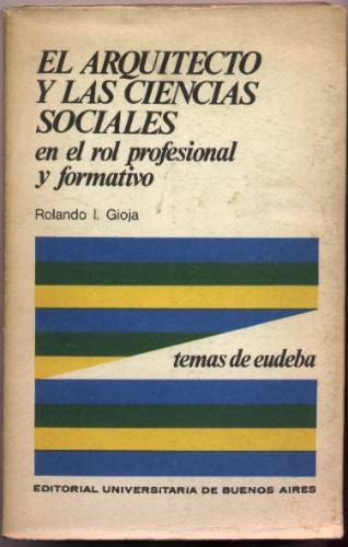 El Arquitecto Y Las Ciencias Sociales. R. Gioja (sociología)