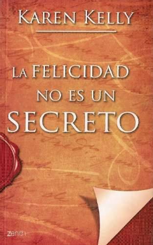 La Felicidad No Es Un Secreto - Karen Kelly - Planeta