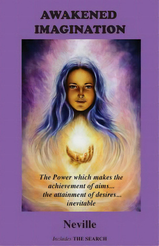 Awakened Imagination: The Power Which Makes The Achievement Of Aims... The Attainment Of Desires...., De Neville. Editorial Book Tree, Tapa Blanda En Inglés