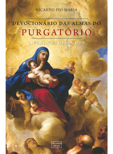 Devocionário Pelas Almas Do Purgatório: Livrai-nos Dessa Dor, De Ricardo Pio Maria. Editorial Salve Maria Salve José, Tapa Mole, Edición 1 En Português, 2024