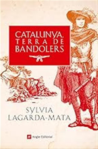 Catalunya, Terra De Bandolers: Recull De Fets Històrics I Ll