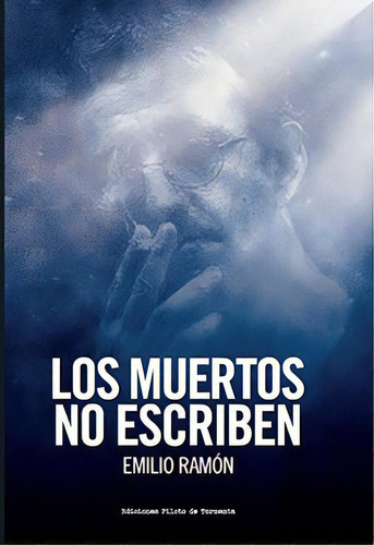 Los Muertos No Escriben, De Emilio Ramon. Editorial Piloto De Tormenta, Tapa Blanda En Español