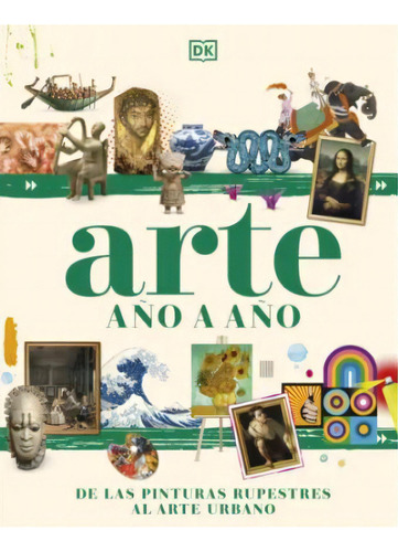 Arte año a año: De las pinturas rupestres al arte urbano, de Varios autores. Serie 0241636930, vol. 1. Editorial Penguin Random House, tapa dura, edición 2023 en español, 2023