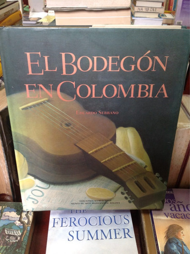 El Bodegón En Colombia - Eduardo Serrano - Ed. Alfred Wild.