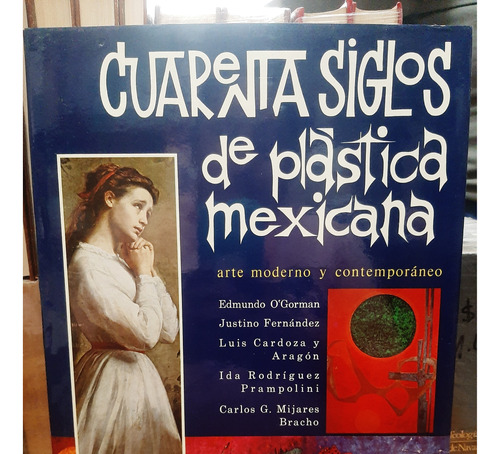 Cuarenta Siglos De Plástica Mexicana. 