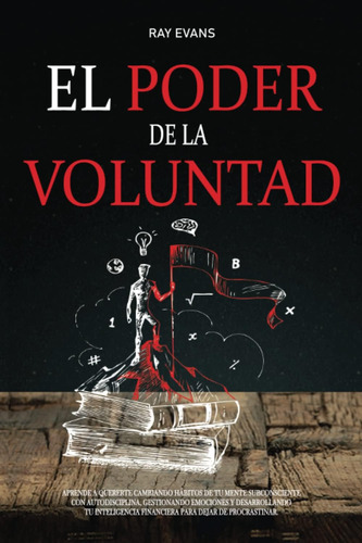 Libro: El Poder De La Voluntad: Aprende A Quererte Cambiando