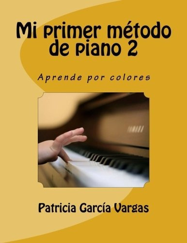 Mi Primer Método De Piano 2: Aprende Por Colores: Volume 2