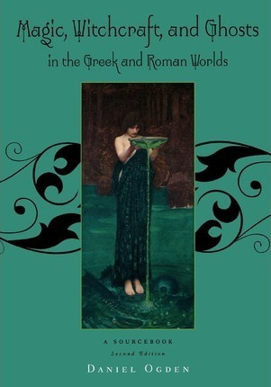 Magic, Witchcraft And Ghosts In The Greek And Roman World...