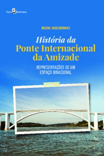 História Da Ponte Internacional Da Amizade Representações Um