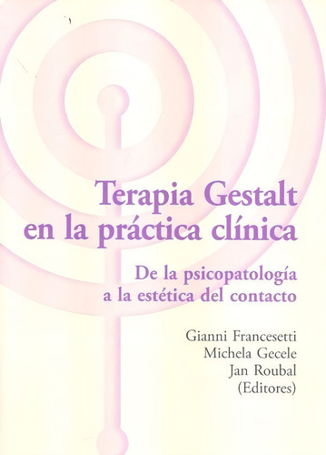 Terapia Gestalt En La Prãâ¡ctica Clãânica: De La Psicopatología A La Estética Del Contacto, De Francesetti, Gianni., Vol. 1. Editorial Asociacion Cultural Los Libros De Ctp En Español