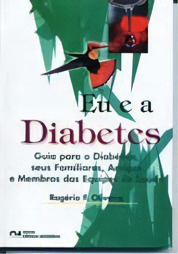 Eu E A Diabetes - Guia Para O Diabético, Seus Familiares, A, De Oliveira, Rogerio F.. Editora Ciencia Moderna Em Português