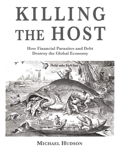 Book : Killing The Host How Financial Parasites And Debt...