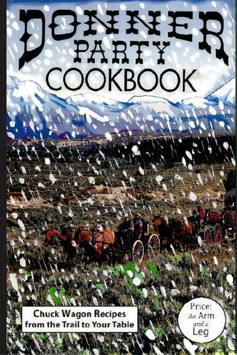 Donner Party Cookbook, De Paul Marasa. Editorial Three Dog Publishing, Tapa Blanda En Inglés