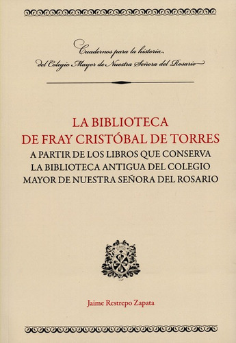 La Biblioteca De Fray Cristobal De Torres, De Restrepo Zapata, Jaime. Editorial Universidad Del Rosario, Tapa Blanda, Edición 1 En Español, 2015