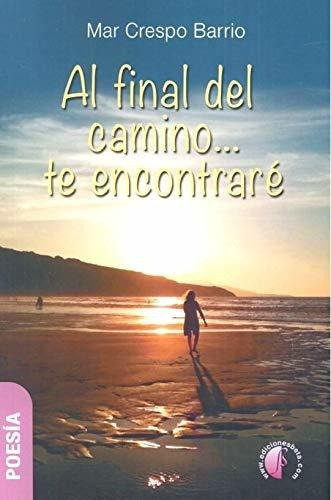 AL FINAL DEL CAMINO TE ENCONTRARE, de Maria del Mar  Crespo Barrio., vol. N/A. Editorial Ediciones Beta III Milenio, tapa blanda en español, 2018