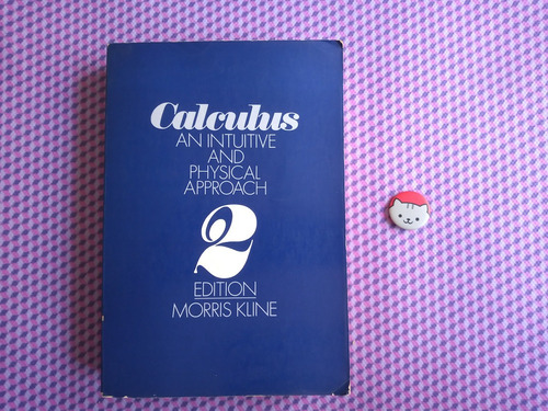 Libro: Calculus: An Intuitive And Physical Approach . Kline