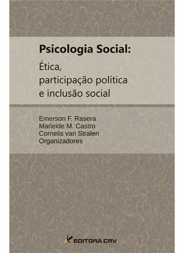 Psicologia social: ética, participação polí­tica e inclusão social, de  Rasera, Emerson F./  Castro, Narleide M./  Van Stralen, Cornelis. Editora CRV LTDA ME, capa mole em português, 2011