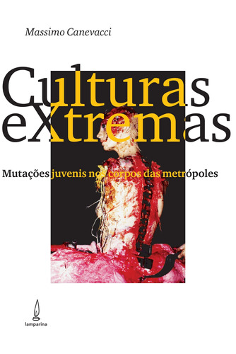 Culturas extremas: Mutações juvenis nos corpos das metrópoles, de Canevacci, Massimo. Lamparina Editora Ltda, capa mole em português, 2018