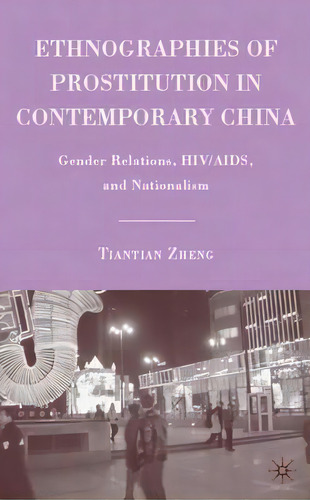 Ethnographies Of Prostitution In Contemporary China, De Tiantian Zheng. Editorial Palgrave Macmillan, Tapa Dura En Inglés