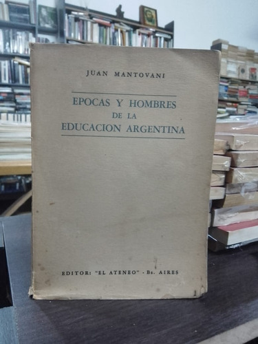 Juan Mantovani Épocas Y Hombres De La Educación Argentina