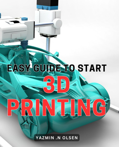 Libro: Easy Guide To Start 3d Printing: Unlock Your Creativi