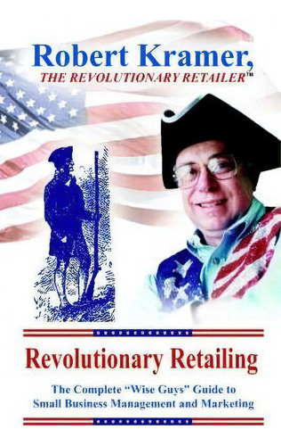 Revolutionary Retailing, De Robert Kramer. Editorial Authorhouse, Tapa Blanda En Inglés